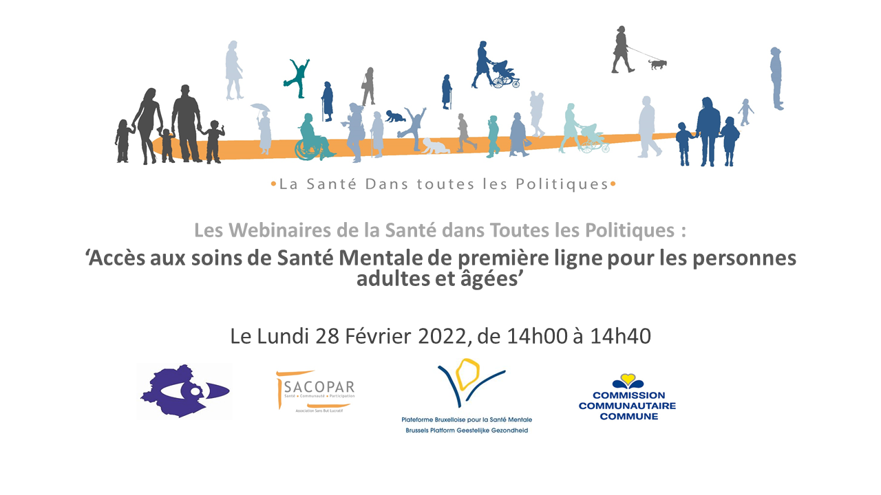 l’annonce d’un webinaire du cycle « la santé dans toutes les politiques » - "Accès aux soins de Santé Mentale de première ligne pour les personnes adultes et âgés" - lundi 28 février 2022- SACOPAR