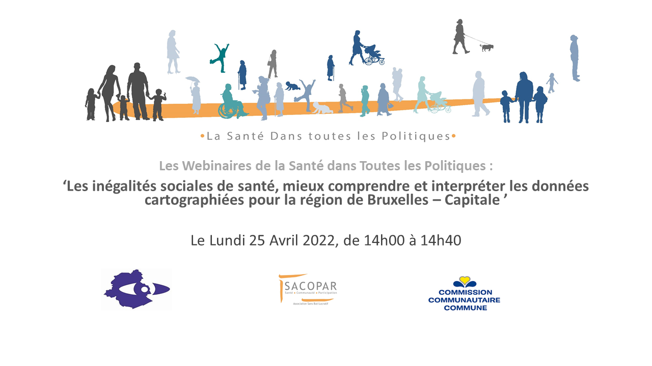 WEBINAIRE du lundi 25 avril 2022 À 14H - "Les inégalités sociales de santé, mieux comprendre et interpréter les données cartographiées pour la région de Bruxelles-Capitale"